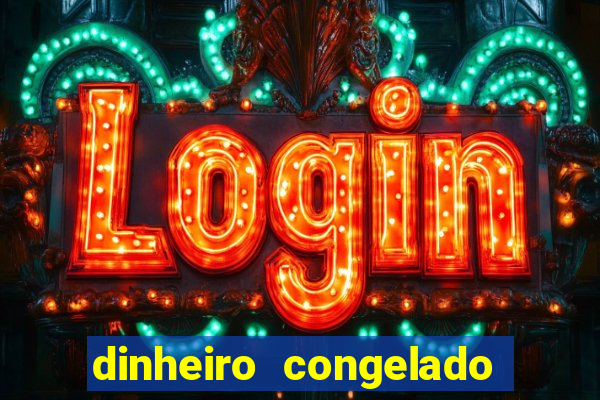 dinheiro congelado na plataforma de jogos